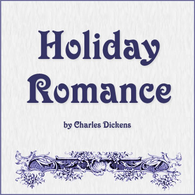 Quotes from Holiday Romance by Charles Dickens